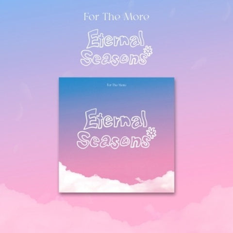 [PREORDER] FOR THE MORE - ETERNAL SEASONS