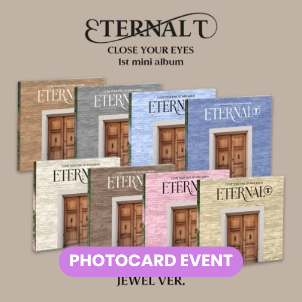 CLOSE YOUR EYES - Eternalt (Jewel Ver.) + LUCKY DRAW PHOTOCARD ✅