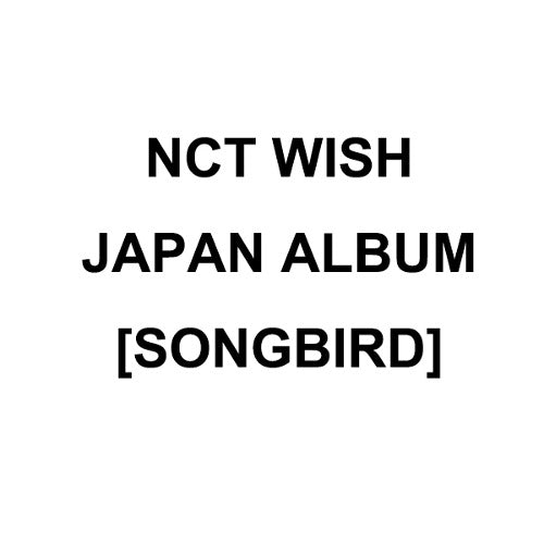NCT WISH - JAPAN ALBUM SONGBIRD ✅