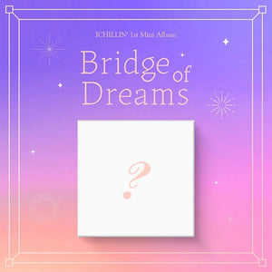 ICHILLIN' - 1ST MINI ALBUM BRIDGE OF DREAMS